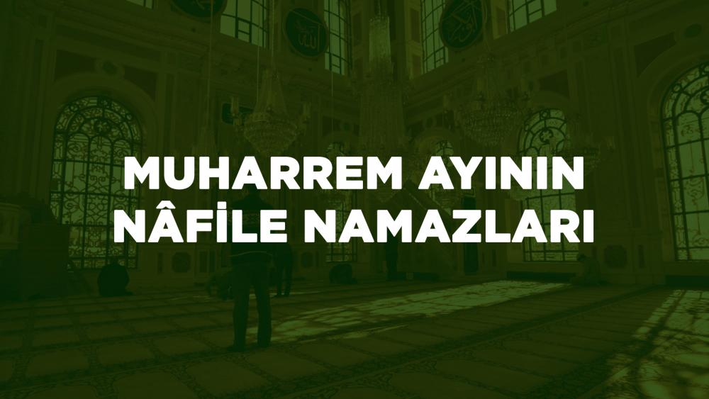 Muharrem Ayının İlk Gece ve İlk Günü Nâfile Namazları