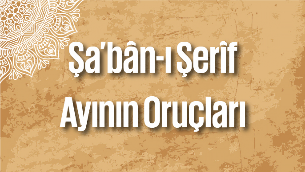 Şabân-ı Şerîf Ayının Oruçları